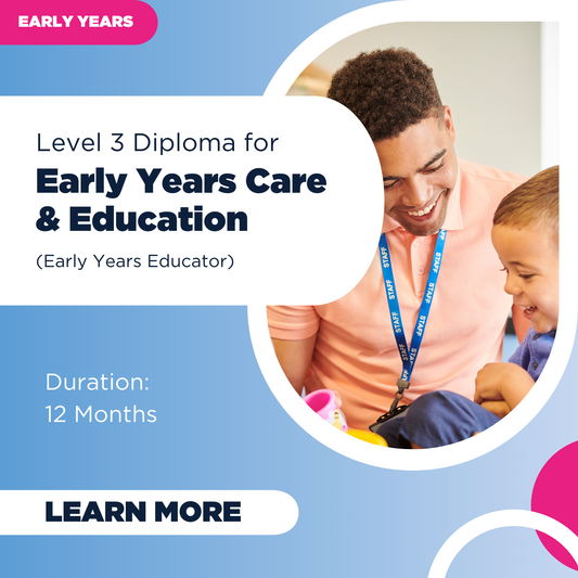 Level 3 Diploma for Early Years Care & Education (Early Years Educator)